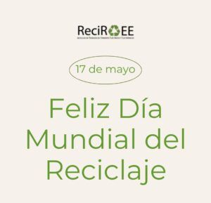 Felicitación de ReciRAEE por el día mundial del reciclaje