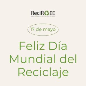 Felicitación de ReciRAEE por el día mundial del reciclaje